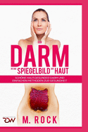 Der Darm ist das Spiegelbild der Haut, schne Haut, Gesunder Darm und einfache Methoden zur Gesundheit