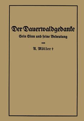 Der Dauerwaldgedanke: Sein Sinn Und Seine Bedeutung - Mller, Alfred