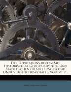 Der Deputations-Recess: Mit Historischen, Geographischen Und Statistischen Erlauterungen Und Einer Vergleichungstafel, Volume 2...