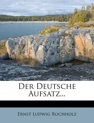 Der Deutsche Aufsatz.. - Rochholz, Ernst Ludwig