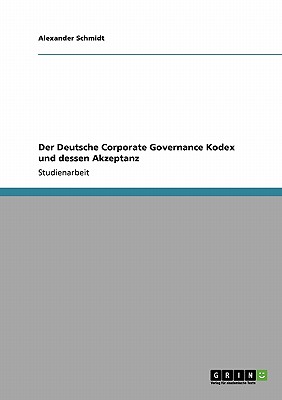 Der Deutsche Corporate Governance Kodex Und Dessen Akzeptanz - Schmidt, Alexander