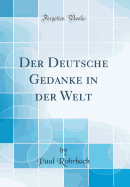 Der Deutsche Gedanke in Der Welt (Classic Reprint)