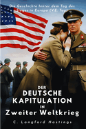 Der Deutsche Kapitulation in Zweiter Weltkrieg: Die Geschichte hinter dem Tag des Sieges in Europa (V.E. Tag)