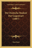 Der Deutsche Student Der Gegenwart (1887)