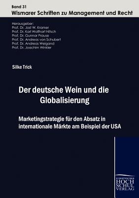 Der Deutsche Wein Und Die Globalisierung - Trick, Silke, and Nitsch, Karl Wolfhart, and Kramer, Jost W (Editor)