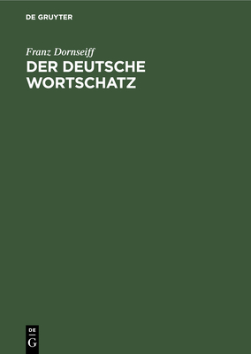 Der Deutsche Wortschatz: Der Deutsche Wortschatz Nach Sachgruppen - Dornseiff, Franz