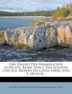 Der Dialekt Der Homerischen Gedichte, Bearb. Von J. Van Leeuwen Und M.B. Mendes Da Costa, Ubers. Von E. Mehler...