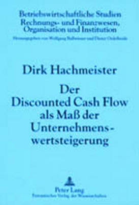 Der Discounted Cash Flow ALS Ma? Der Unternehmenswertsteigerung: 4., Durchgesehene Auflage - Ballwieser, Wolfgang (Editor), and Hachmeister, Dirk