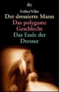 Der Dressierte Mann / Das Polygame Geschlecht / Das Ende Der Dressur