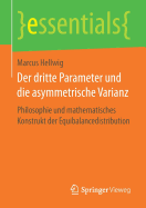 Der Dritte Parameter Und Die Asymmetrische Varianz: Philosophie Und Mathematisches Konstrukt Der Equibalancedistribution