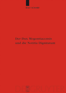 Der Dux Mogontiacensis Und Die Notitia Dignitatum: Eine Studie Zur Spatantiken Grenzverteidigung