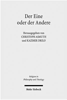 Der Eine Oder Der Andere: Gott in Der Klassischen Deutschen Philosophie Und Im Denken Der Gegenwart - Asmuth, Christoph, Dr. (Editor), and Drilo, Kazimir (Editor)