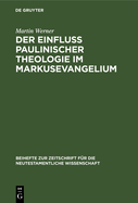 Der Einflu Paulinischer Theologie Im Markusevangelium: Eine Studie Zur Neutestamentlichen Theologie