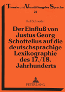 Der Einflu? Von Justus Georg Schottelius Auf Die Deutschsprachige Lexikographie Des 17./18. Jahrhunderts