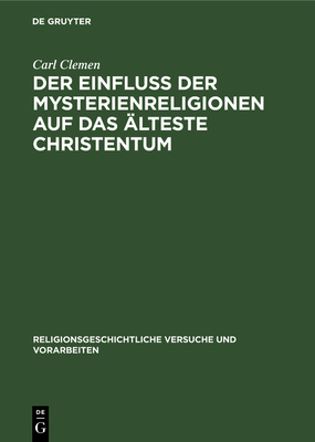 Der Einfluss Der Mysterienreligionen Auf Das Alteste Christentum - Clemen, Carl