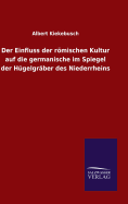 Der Einfluss der rmischen Kultur auf die germanische im Spiegel der Hgelgrber des Niederrheins