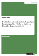 Der Einfluss nationalsozialistisch gepr?gter Erziehung auf die Sch?ler in ?dn von Horvths "Jugend ohne Gott"