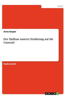 Der Einfluss unserer Ernhrung auf die Umwelt? - Kaspar, Anna