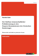 Der Einfluss wissenschaftlicher Politikberatung in den Enquete-Kommissionen des Deutschen Bundestages: Wissenschaft und Politik im politischen Prozess