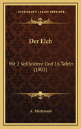 Der Elch: Mit 2 Vollbildern Und 16 Tafeln (1903)