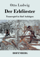 Der Erbfrster: Trauerspiel in fnf Aufzgen