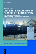 Der Erste Weltkrieg Im Filmischen Ged?chtnis: Kulturelles Trauma Und Transnationale Erinnerung in Europa Und Dem Nahen Osten