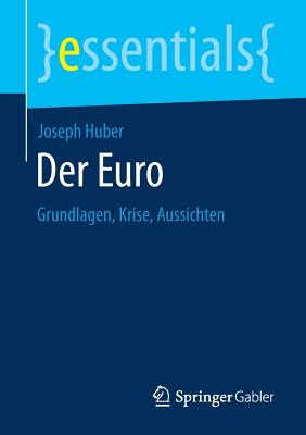 Der Euro: Grundlagen, Krise, Aussichten - Huber, Joseph