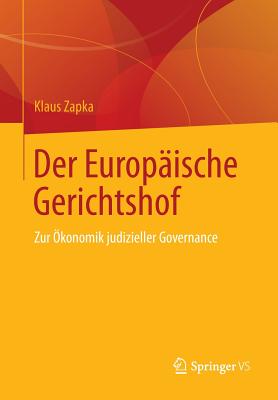 Der Europaische Gerichtshof: Zur Okonomik Judizieller Governance - Zapka, Klaus