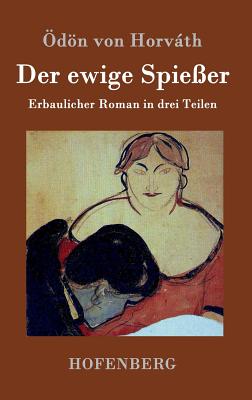 Der ewige Spie?er: Erbaulicher Roman in drei Teilen - Horvth, ?dn Von