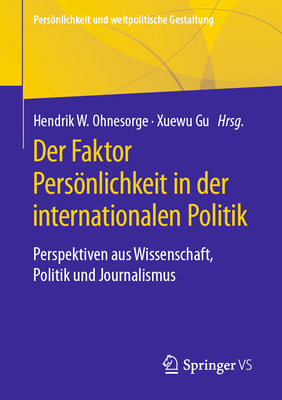 Der Faktor Persnlichkeit in Der Internationalen Politik: Perspektiven Aus Wissenschaft, Politik Und Journalismus - Ohnesorge, Hendrik W (Editor), and Gu, Xuewu (Editor)