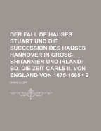 Der Fall de Hauses Stuart Und Die Succession Des Hauses Hannover in Gross-Britannien Und Irland: Bd. Die Kriegesjahre 1695, 1696, 1697, Und Der Friede Von Ryswyck, Siebenter Band - Klopp, Onno