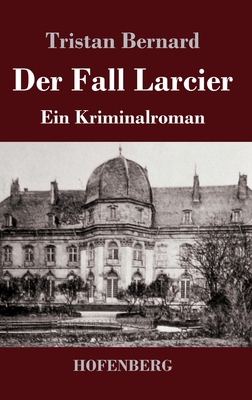 Der Fall Larcier: Ein Kriminalroman - Bernard, Tristan