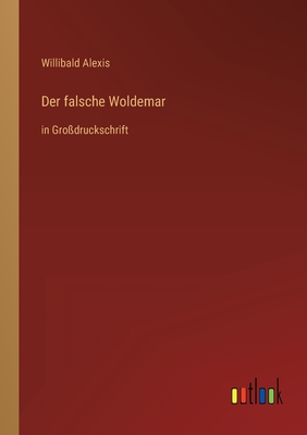 Der falsche Woldemar: in Gro?druckschrift - Alexis, Willibald