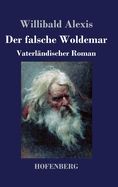 Der falsche Woldemar: Vaterlndischer Roman