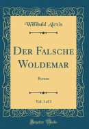 Der Falsche Woldemar, Vol. 1 of 3: Roman (Classic Reprint)