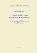 Der Faule Fleck Des Kantischen Kriticismus: Erscheinung Und Ding an Sich Bei Nietzsche