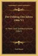 Der Feldzug Des Jahres 1866 V1: In West Und Suddeutschland (1867)