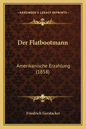 Der Flatbootmann: Amerikanische Erzahlung (1858)