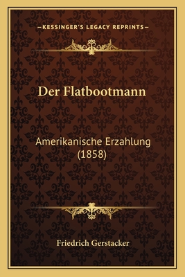 Der Flatbootmann: Amerikanische Erzahlung (1858) - Gerstacker, Friedrich