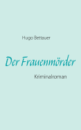 Der Frauenmrder: Kriminalroman