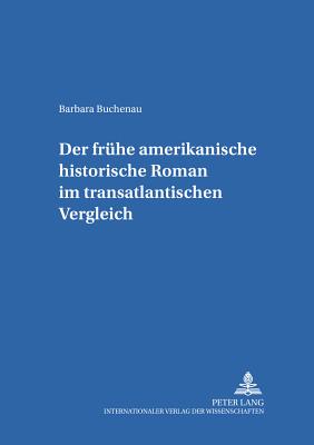 Der Fruehe Amerikanische Historische Roman Im Transatlantischen Vergleich - Frank, Armin Paul (Editor), and Buchenau, Barbara