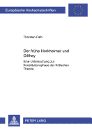 Der Fruehe Horkheimer Und Dilthey: Eine Untersuchung Zur Konstitutionsphase Der Kritischen Theorie