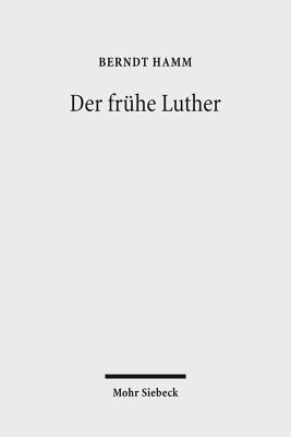 Der Fruhe Luther: Etappen Reformatorischer Neuorientierung - Hamm, Berndt