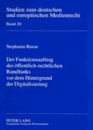 Der Funktionsauftrag des oeffentlich-rechtlichen Rundfunks vor dem Hintergrund der Digitalisierung: Zur Konkretisierung des Funktionsauftrages in  11 Rundfunkstaatsvertrag