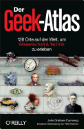 Der Geek-Atlas: 128 Orte Auf Der Welt, Um Wissenschaft & Technik Zu Erleben