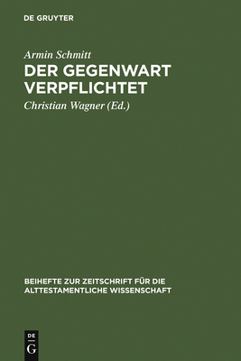 Der Gegenwart verpflichtet - Schmitt, Armin, and Wagner, Christian, Dr. (Editor)