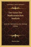 Der Geist Der Mathematischen Analysis: Und Ihr Verhaltniss Zur Schule (1846)