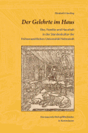 Der Gelehrte Im Haus: Ehe, Familie Und Haushalt in Der Standeskultur Der Fruhneuzeitlichen Universitat Helmstedt