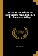 Der Genius Des Krieges Und Der Deutsche Krieg. Dritte Neu Druchgelesene Auflage.