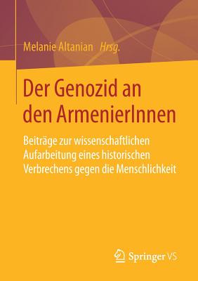 Der Genozid an Den Armenierinnen: Beitr?ge Zur Wissenschaftlichen Aufarbeitung Eines Historischen Verbrechens Gegen Die Menschlichkeit - Altanian, Melanie (Editor)